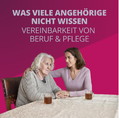 WAs Viele Angehörige nicht wissen - Vereinbarkeit von Beruf und Pflege