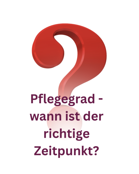 Bild mit einem großen roten Fragezeichen und dem Text: Pflegegrad - wann ist der richtige Zeitpunkt?