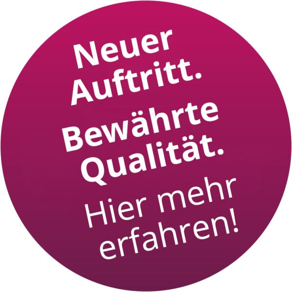 Störer Neuer Auftritt. Bewährte Qualität. Hier mehr erfahren!